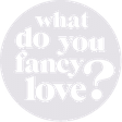 What Do You Fancy Love