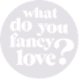 What Do You Fancy Love
